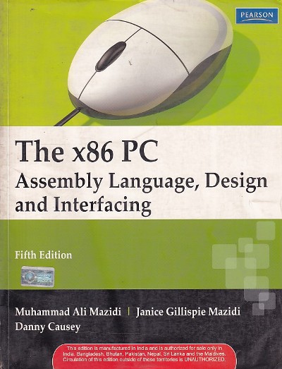 THE X86 PC ASSEMBLY LANGUAGE DESIGN AND INTERFACING | MUHAMMAD ALI MAZIDI , JANICE GILLISPIE MAZIDI , DANNY CAUSEY | Pearson