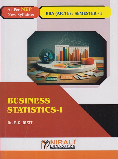 BUSINESS STATISTICS 1 - For First Year BBA (AICTE) Semester 1 | Dr PG Dixit | Nirali Prakashan