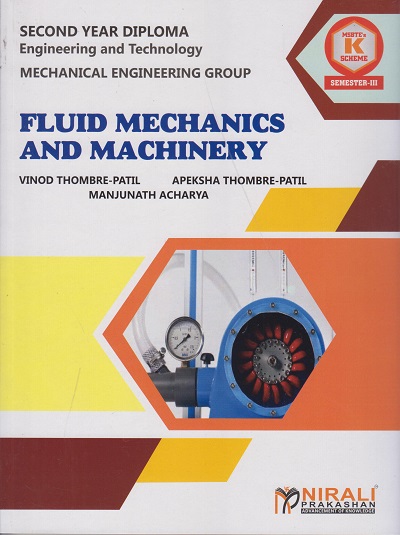 FLUID MECHANICS AND MACHINERY (COURSE CODE 313309) For SEMESTER 3 MSBTE’s ‘K’ Scheme S.Y. Diploma In Mechanical Engineering | Vinod Thombre Patil | Nirali Prakashan