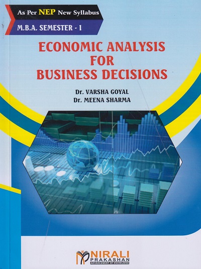 ECONOMIC ANALYSIS FOR BUSINESS DECISIONS - for MBA Semester 1 | Dr Varsha Goyal, Dr Meena Sharma | Nirali Prakashan
