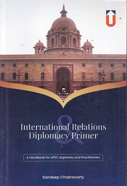 INTERNATIONAL RELATIONS DIPLOMACY PRIMER | SANDEEP CHAKRAVORTY | UNIQUE