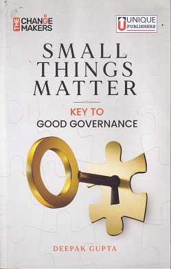 SMALL THINGS MATTER KEY TO GOOD GOVERNANCE | DEEPAK GUPTA | UNIQUE