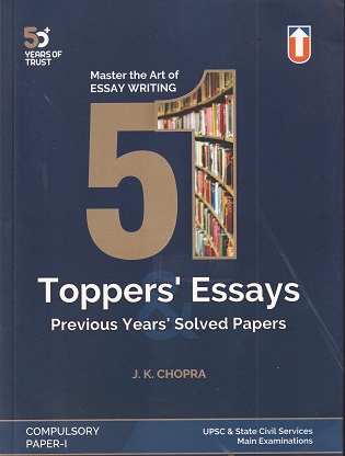 51 TOPPERS ESSAYS PREVIOUS YEARS SOLVED PAPERS | J K CHOPRA | UNIQUE