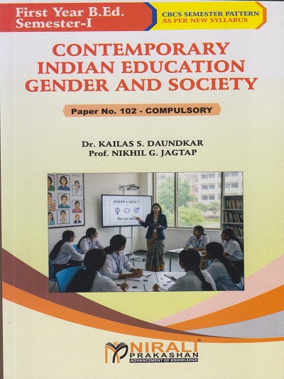CONTEMPORARY INDIAN EDUCATION GENDER AND SOCIETY Paper 102 (Compulsory) for First Year BEd Semester 1 | Dr. Kailas S. Daundkar | Nirali Prakashan