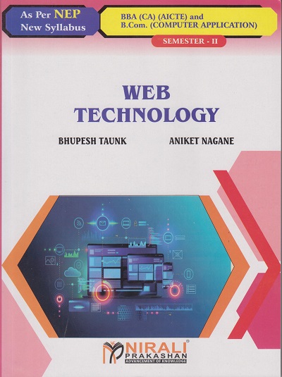 WEB TECHNOLOGY (Credits : 2) for BBA (CA) (AICTE) : Semester 2 | Mr. Bhupesh Taunk, Mr. Aniket Nagane | Nirali Prakashan