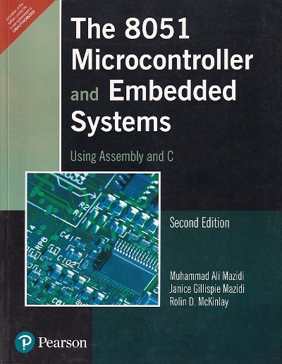 THE 8051 MICROCONTROLLER AND EMBEDDED SYSTEMS | MUHAMMAD ALI MAZIDI , JANICE GILLISPIE MAZIDI , ROLIN D. MCKINLAY | Pearson