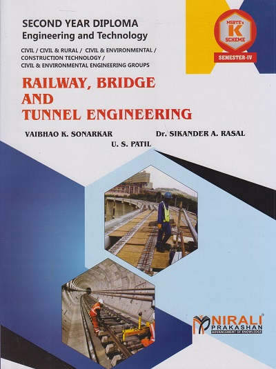 RAILWAY, BRIDGE AND TUNNEL ENGINEERING (COURSE CODE 314312) For MSBTE K Scheme Semester 4 Second Year Diploma In Civil Engineering | Vaibhao Sonarkar, Dr Sikander Rasal, US Patil | Nirali Prakashan