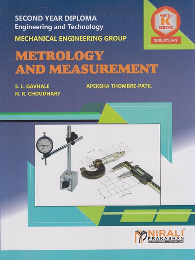 METROLOGY AND MEASUREMENT (COURSE CODE 313316) For MSBTE K Scheme SEMESTER 4 S.Y. Diploma In Mechanical Engineering | SL Gavhale, Apeksha Thombre-Patil, NR Choudhary | Nirali Prakashan