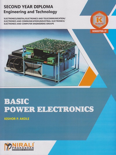 BASIC POWER ELECTRONICS (Course Code : 324309) For Semester 4 Second Year Diploma Courses in Electronics Engineering MSBTE?s ?K? Scheme