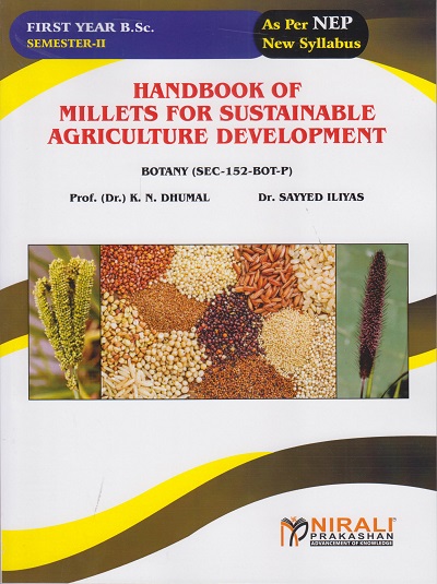 HANDBOOK OF MILLETS FOR SUSTAINABLE AGRICULTURE DEVELOPMENT Botany (SEC-152-BOT-P) for First Year BSc Semester 2 | Dr Dhumal, Dr Sayyed Iliyas | Nirali Prakashan