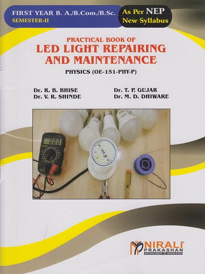 A PRACTICAL BOOK OF LED LIGHT REPAIRING AND MAINTENANCE (OE Physics) for FYBA / BCom / BSc (Semester 2) | Bhise, Gujar | Nirali Prakashan