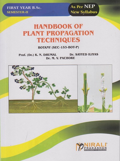 HANDBOOK OF PLANT PROPAGATION TECHNIQUES (SEC-153-BOT-P) for FY BSc Botany : Semester 2 | Dr Dhumal, Dr Sayyed Iliyas, Dr Pachore | Nirali Prakashan