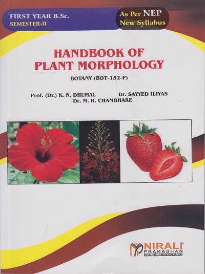 HANDBOOK OF PLANT MORPHOLOGY (BOT-152-P) for First Year BSc Botany : Semester 2 | Dr Dhumal, Dr Sayyed Iliyas, Dr Chambhare | Nirali Prakashan