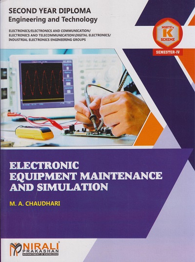 ELECTRONIC EQUIPMENT MAINTENANCE AND SIMULATION (Course Code : 314009) for MSBTE's ?K? Scheme Semester 4 Second Year Diploma in Electronics Engineering