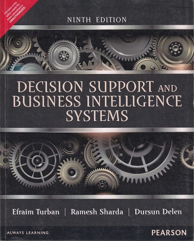DECISION SUPPORT AND BUSINESS INTELLIGENCE SYSTEMS | EFRAIM TURBAN , RAMESH SHARDA , DURSUN DELEN | Pearson