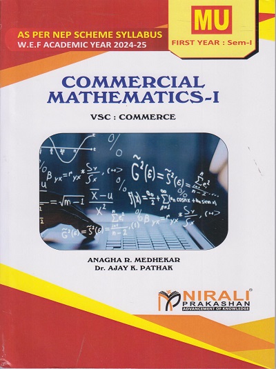 Commercial Mathematics 1 ? For First Year Commerce (MU) ? Semester 1 ? As Per NEP Syllabus (VSC) | Anagha Medhekar, Dr Ajay Pathak | Nirali Prakashan
