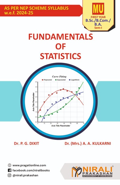 Fundamentals of Statistics (Also Useful for Introduction to Basic Statistics and Introduction to Business Statistics (OE)) ? For MU First Year BSc, BA, BCom ? Semester 1 ? As Per NEP Syllabus | Dr PG Dixit, Dr AA Kulkarni | Nirali Prakashan