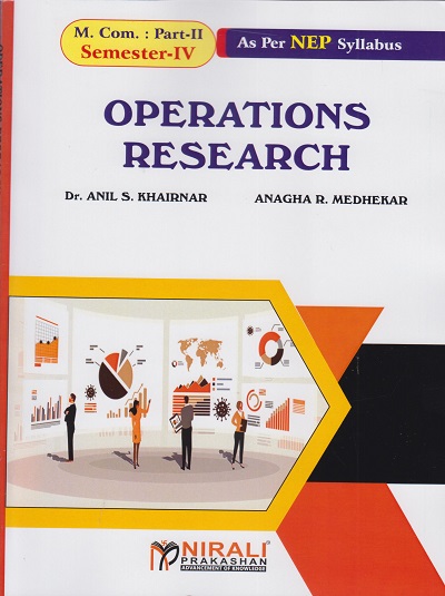 OPERATIONS RESEARCH [Course Code : OR63MJ] for MCom Part 2 : Semester 4 ? 2024 Pattern as Per NEP Syllabus | Dr. Anil S. Kharinar, Anagha R. Medhekar | Nirali Prakashan