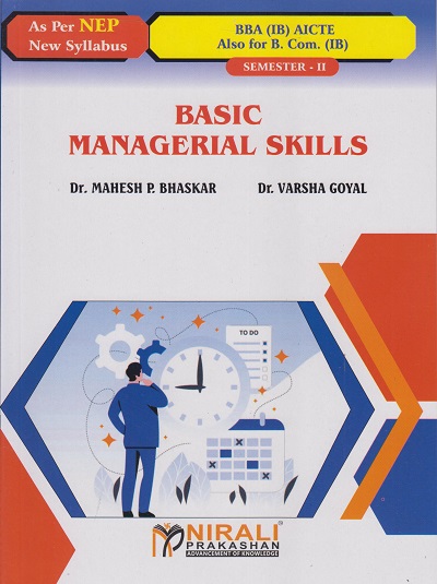 BASIC MANAGERIAL SKILLS (Credits : 2) for BBA (IB) (AICTE) : Semester 2 | Dr. Mahesh P. Bhaskar, Dr. Varsha Goyal | Nirali Prakashan