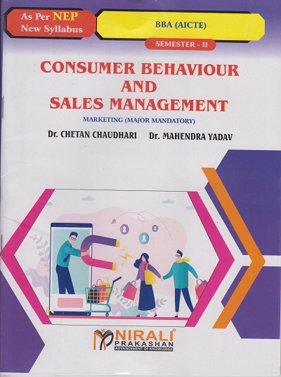 CONSUMER BEHAVIOUR AND SALES MANAGEMENT (Credits : 2) for BBA (AICTE) : Semester 2 ? Marketing (Major Mandatory) | Dr. Chetan Chaudhari, Dr. Mahendra Yadav | Nirali Prakashan