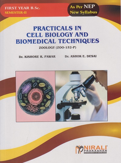 PRACTICALS IN CELL BIOLOGY AND BIOMEDICAL TECHNIQUES (ZOO-152-P) for F.Y.B.Sc. Zoology : Semester 2 | Dr. Kishore R. Pawar, Dr. Ashok E. Desai | Nirali Prakashan