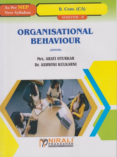 ORGANISATIONAL BEHAVIOUR (Credits:2) for BBA (Computer Application) : Semester 2 | Mrs. Arati Oturkar, Dr. Ashwini Kulkarni | Nirali Prakashan