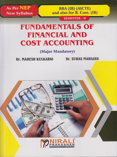 FUNDAMENTALS OF FINANCIAL AND COST ACCOUNTING (Course Code No : BBAIB201T) for BBA (IB) (AICTE) : Semester 2 | Dr. Mahesh Kulkarni, Dr. Suhas Mahajan | Nirali Prakashan