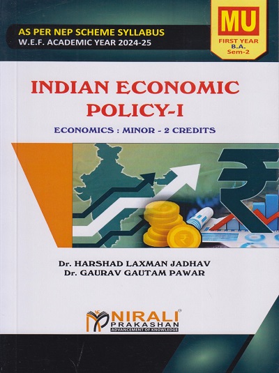 INDIAN ECONOMIC POLICY 1: Economics Minor Credits 2 for MU First Year BA (Semester 2) | Dr. Harshad Laxman Jadhav, Dr. Gaurav Gautam Pawar | Nirali Prakashan