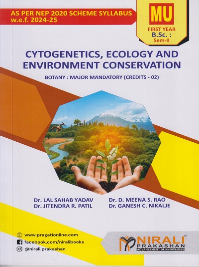 CYTOGENETICS, ECOLOGY AND ENVIRONMENT CONSERVATION : Botany Major Mandatory (Credits 2) for MU First Year BSc Semester 2 | Dr. Lal Sahab Yadav, Dr. D. Meena S. Rao, Dr. Jitendra R. Patil, Dr. Ganesh C. Nikalje | Nirali Prakashan