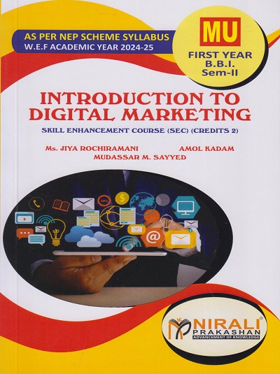 INTRODUCTION TO DIGITAL MARKETING : Skill Enhancement Course (SEC) Credits 2 for MU First Year BBI Semester 2 | Ms. Jiya Rochiramani, Amol Kadam, Mudassar M. Sayyed | Nirali Prakashan