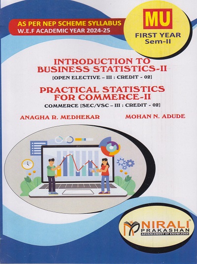 INTRODUCTION TO BUSINESS STATISTICS 2 [OPEN ELECTIVE 3 : Credit 02] and PRACTICAL STATISTICS FOR COMMERCE 2 [SEC/VSC 3 : Credit 02] for MU First Year : Semester 2 | Anagha R. Medhekar, Mohan N. Adude | Nirali Prakashan