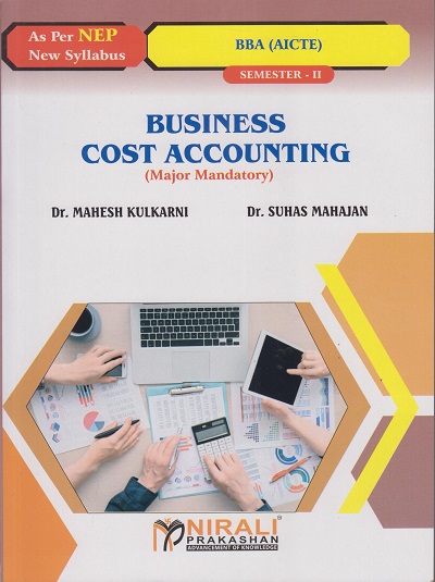 BUSINESS COST ACCOUNTING (Major Mandatory) for BBA (Aicte) Semester 2 | Dr. Mahesh Kulkarni, Dr. Suhas Mahajan | Nirali Prakashan