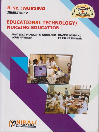 EDUCATIONAL TECHNOLOGY / NURSING EDUCATION for BSc Nursing Semester 5 | Prof. (Dr.) Prakash S. Siddapur, Mr. Iranna Nippani, Mr. Ajur Navnath, Mr. Prashant Ishwar | Nirali Prakashan