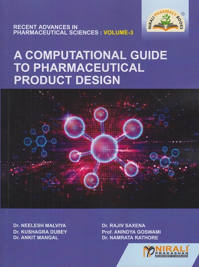 A COMPUTATIONAL GUIDE TO PHARMACEUTICAL PRODUCT DESIGN - Recent Advances In Pharmaceutical Sciences (Volume 3) | Dr. Neelesh Malviya, Dr. Rajiv Saxena, Dr. Kushagra Dubey, Prof. Anindya Goswami, Dr. Ankit Mangal, Dr. Namrata Rathore | Nirali Prakasha