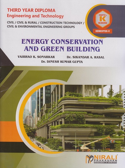 ENERGY CONSERVATION AND GREEN BUILDING (Course Code : 315316) for Semester 5 Third Year Diploma In Civil Engineering MSBTE?s ?K? Scheme | Vaibhao K. Sonarkar, Dr. Sikandar A. Rasal, Dr. Dinesh Kumar Gupta | Nirali Prakashan