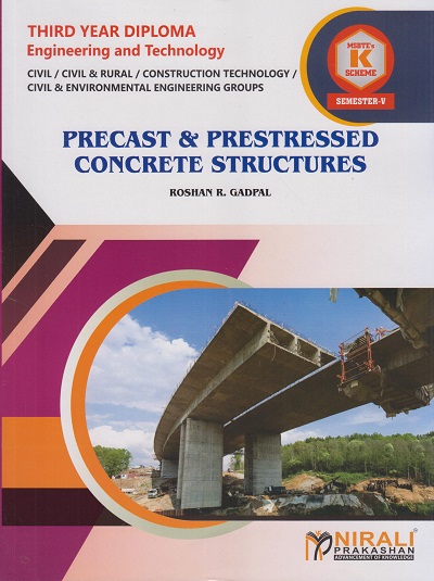 PRECAST & PRESTRESSED CONCRETE STRUCTURES (Course Code : 315317) for Semester 5 Third Year Diploma In Civil Engineering MSBTE?s ?K? Scheme | R. R. Gadpal | Nirali Prakashan