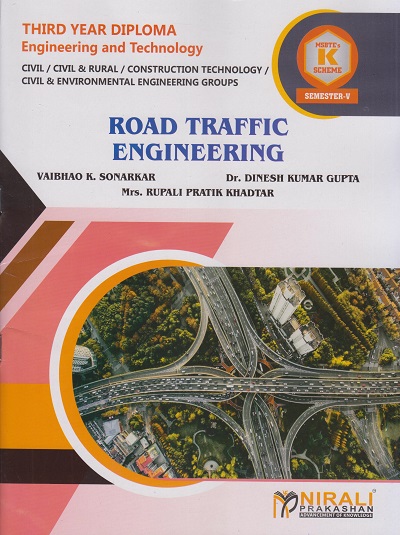 ROAD TRAFFIC ENGINEERING (Course Code : 315318) for Semester 5 Third Year Diploma In Civil Engineering MSBTE?s ?K? Scheme | Vaibhao K. Sonarkar, Dr. Dinesh Kumar Gupta, Mrs. Rupali Pratik Khadtar | Nirali Prakashan