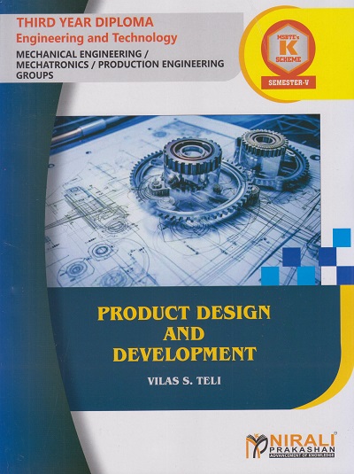 PRODUCT DESIGN AND DEVELOPMENT (COURSE CODE 315367) for Semester 5 Third Year Diploma in Mechanical Engineering MSBTE's ?K? Scheme | Mr. Vilas S. Teli | Nirali Prakashan