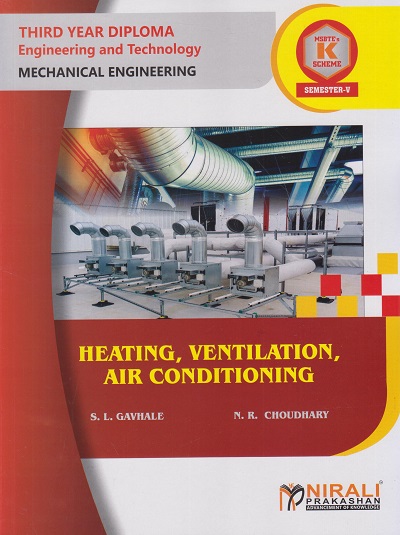 HEATING, VENTILATION, AIR CONDITIONING (315373) Semester 5 Third Year Diploma Course In Mechanical Engineering MSBTE's 'K' Scheme | S.L. Gavhale, N.R. Choudhary | Nirali Prakashan