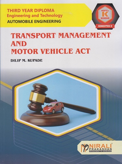 TRANSPORT MANAGEMENT AND MOTOR VEHICLE ACT (315375) Semester 5 Third Year Diploma Course In Automobile Engineering MSBTE's 'K' Scheme | DILIP M. KUPADE | Nirali Prakashan