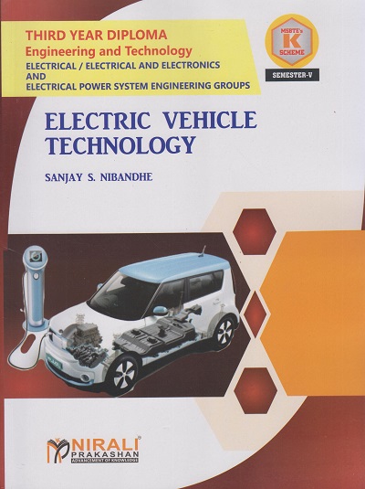 ELECTRIC VEHICLE TECHNOLOGY (Course Code: 315335) for Semester 5 Third Year Diploma in Electrical Engineering MSBTE's ?K? Scheme | MR. SANJAY S. NIBANDHE | Nirali Prakashan