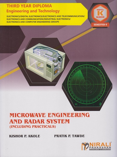MICROWAVE ENGINEERING AND RADAR SYSTEM (WITH PRACTICALS) (Course Code: 315342) For Semester 5 Third Year Diploma in Electronics Engineering MSBTE's ?K? Scheme | Kishor P. Akole, Pratik P. Tawde | Nirali Prakashan