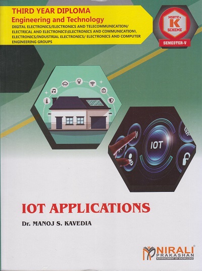 IOT APPLICATIONS (COURSE CODE 315341) For Semester 5 Third Year Diploma in Digital Electronics MSBTE's ?K? Scheme | Dr. Manoj S. Kavedia | Nirali Prakashan