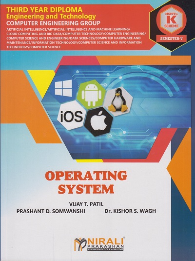OPERATING SYSTEM (COURSE CODE : 315319) for Semester 5 Third Year Diploma In Computer Engineering Group MSBTE's ?K? Scheme | Vijay T. Patil, Prashant D. Somwanshi, Dr. Kishor S. Wagh | Nirali Prakashan