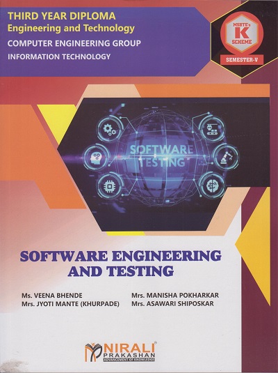 SOFTWARE ENGINEERING AND TESTING (Course Code : 315332) for Semester 5 Third Year Diploma In Computer Engineering Group MSBTE's 'K' Scheme | Ms. Veena Bhende, Mrs. Manisha Pokharkar, Mrs. Jyoti Mante (Khurpade), Mrs. Asawari Shiposkar | Nirali Prakas