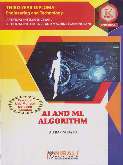 AI & ML ALGORITHM (COURSE CODE 315330) For Semester 5 Third Year Diploma in Third Year Diploma in Artificial Intelligence MSBTE's ?K? Scheme | Prof. Ali Karim Sayed | Nirali Prakashan
