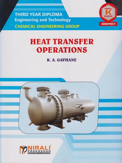 HEAT TRANSFER OPERATIONS (Course Code : 315309) For SEMESTER 5 Third Year Diploma in Chemical Engineering MSBTE?s ?K? Scheme | K. A. GAVHANE | Nirali Prakashan