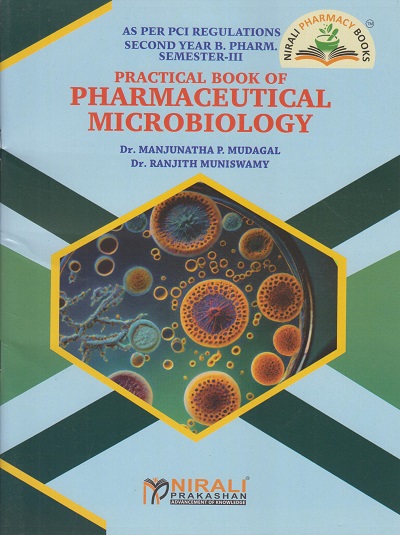 A Practical Manual of PHARMACEUTICAL MICROBIOLOGY As Per PCI Regulations Second Year B. Pharm (Semester-3) | Dr. Manjunatha P. Mudagal, Dr. Ranjith Muniswamy | Nirali Prakashan