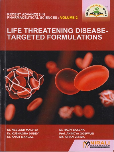 LIFE THREATENING DISEASE-TARGETED FORMULATIONS - Recent Advances In Pharmaceutical Sciences (Volume 2) | Dr. Neelesh Malviya, Dr. Rajiv Saxena, Dr. Kushagra Dubey, Prof. Anindya Goswami, Dr. Ankit Mangal, Ms. Kiran Verma | Nirali Prakashan