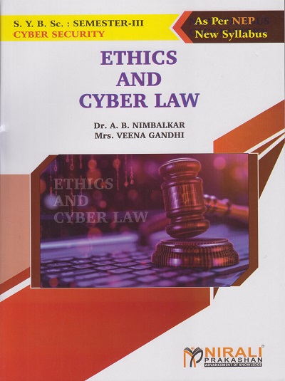 ETHICS AND CYBER LAW for Second Year B.Sc. (Cyber Security) Semester 3 | Dr. A.B. Nimbalkar, Mrs. Veens Gandhi | Nirali Prakashan